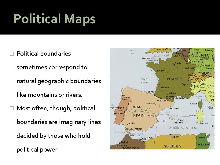 Political Maps � Political boundaries sometimes correspond to natural geographic boundaries like mountains or