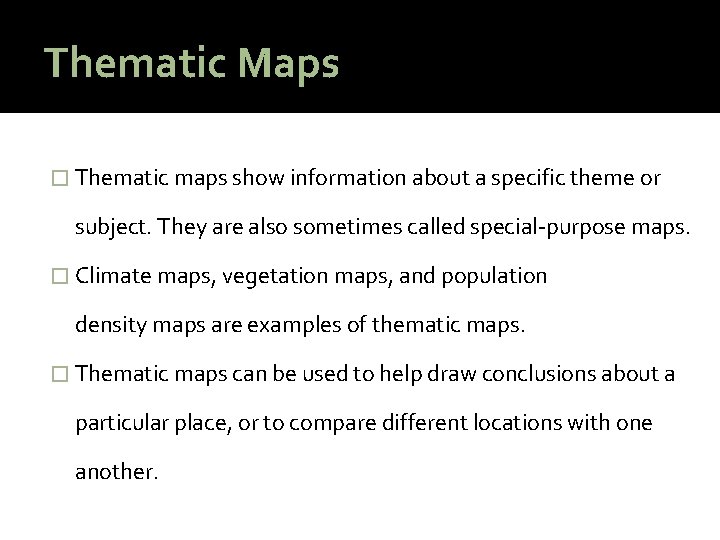 Thematic Maps � Thematic maps show information about a specific theme or subject. They