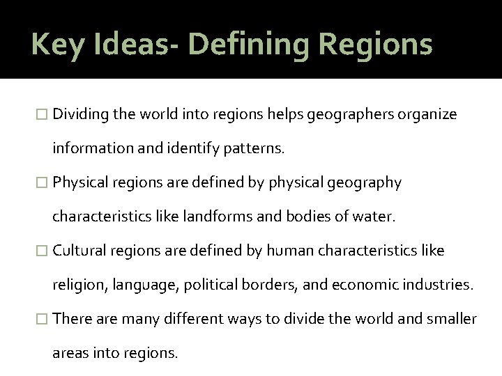 Key Ideas- Defining Regions � Dividing the world into regions helps geographers organize information