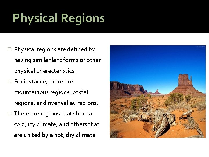 Physical Regions � Physical regions are defined by having similar landforms or other physical