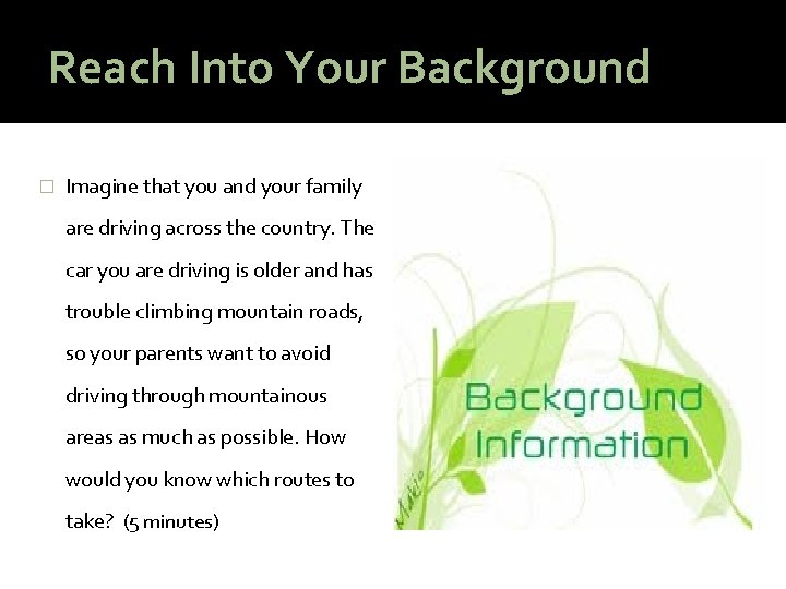 Reach Into Your Background � Imagine that you and your family are driving across