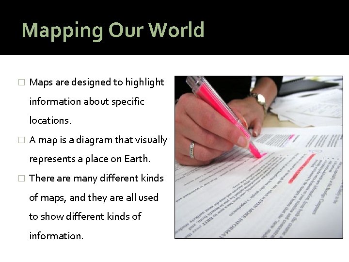 Mapping Our World � Maps are designed to highlight information about specific locations. �
