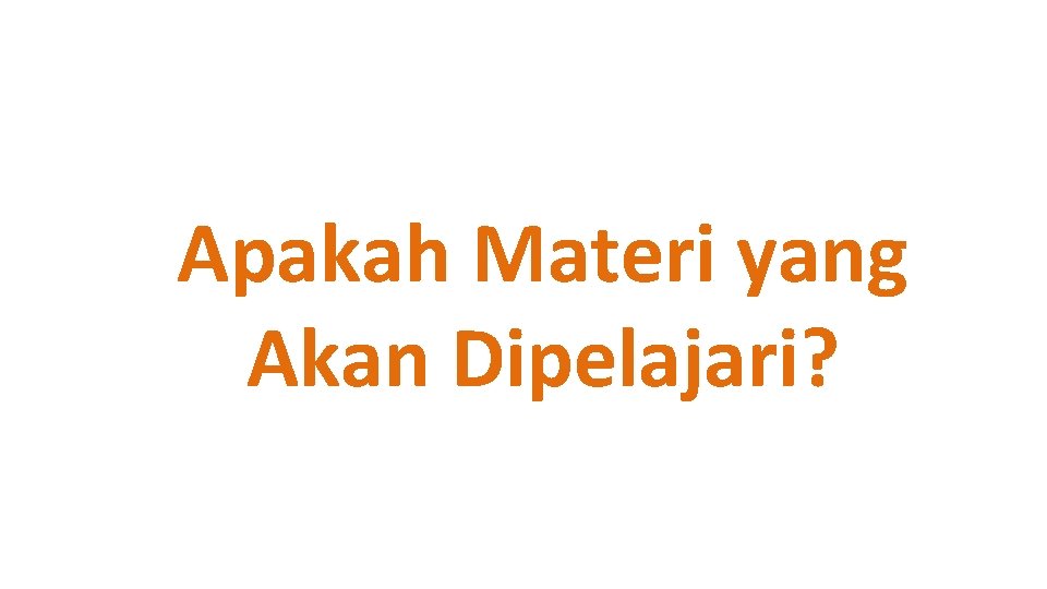 Apakah Materi yang Akan Dipelajari? 