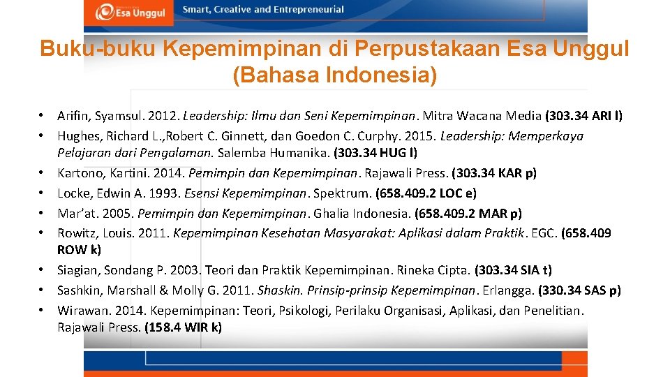 Buku-buku Kepemimpinan di Perpustakaan Esa Unggul (Bahasa Indonesia) • Arifin, Syamsul. 2012. Leadership: Ilmu