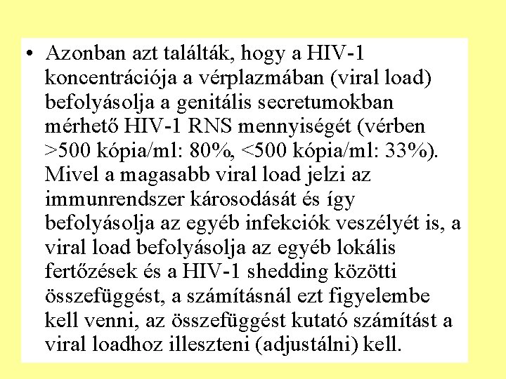  • Azonban azt találták, hogy a HIV-1 koncentrációja a vérplazmában (viral load) befolyásolja