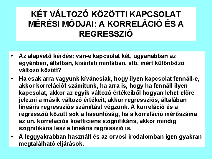 KÉT VÁLTOZÓ KÖZÖTTI KAPCSOLAT MÉRÉSI MÓDJAI: A KORRELÁCIÓ ÉS A REGRESSZIÓ • Az alapvető