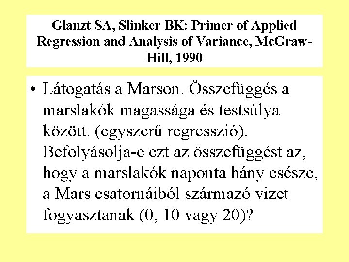 Glanzt SA, Slinker BK: Primer of Applied Regression and Analysis of Variance, Mc. Graw.