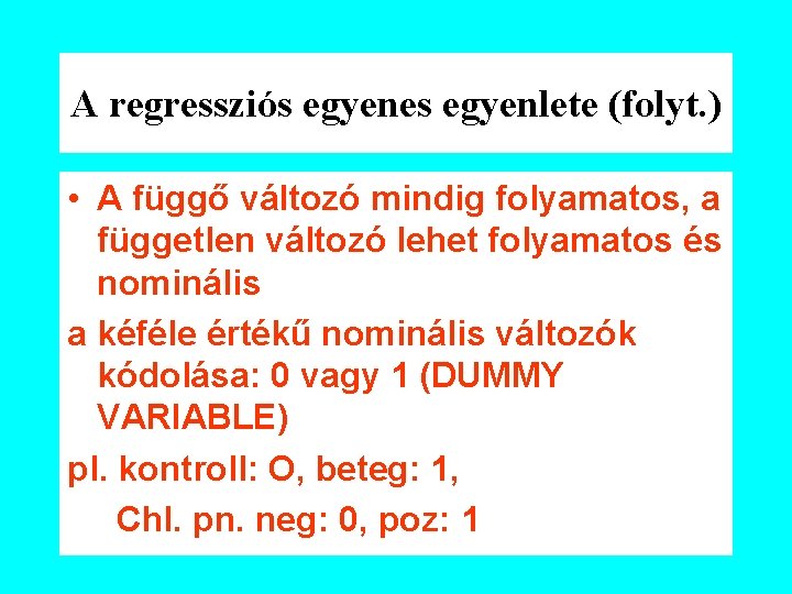 A regressziós egyenes egyenlete (folyt. ) • A függő változó mindig folyamatos, a független