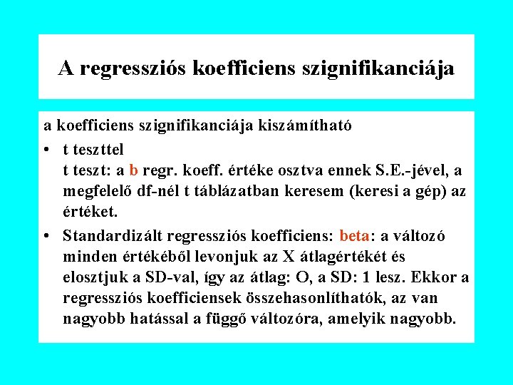 A regressziós koefficiens szignifikanciája a koefficiens szignifikanciája kiszámítható • t teszttel t teszt: a