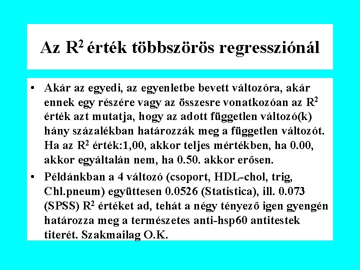 Az R 2 érték többszörös regressziónál • Akár az egyedi, az egyenletbe bevett változóra,