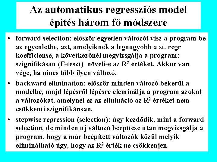 Az automatikus regressziós model építés három fő módszere • forward selection: először egyetlen változót