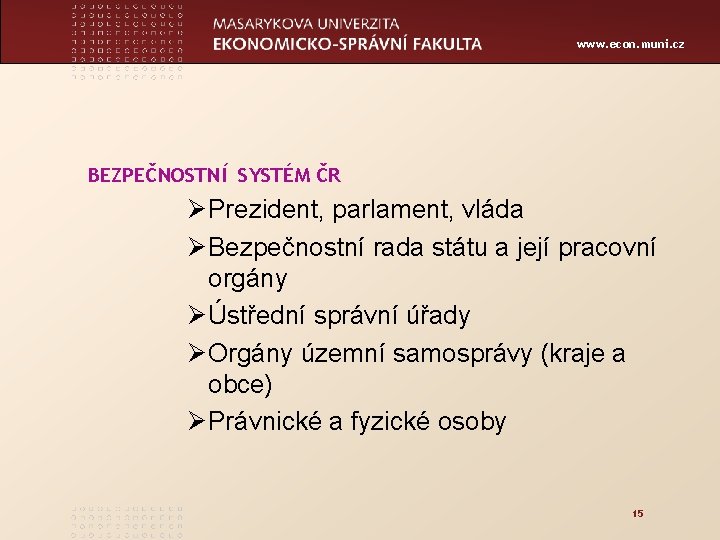 www. econ. muni. cz BEZPEČNOSTNÍ SYSTÉM ČR Ø Prezident, parlament, vláda Ø Bezpečnostní rada