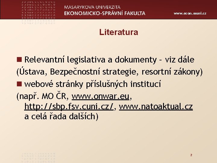 www. econ. muni. cz Literatura n Relevantní legislativa a dokumenty – viz dále (Ústava,