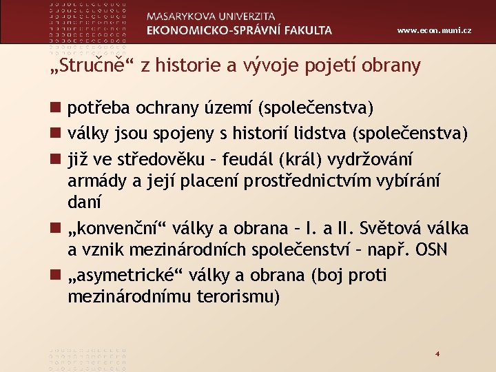 www. econ. muni. cz „Stručně“ z historie a vývoje pojetí obrany n potřeba ochrany