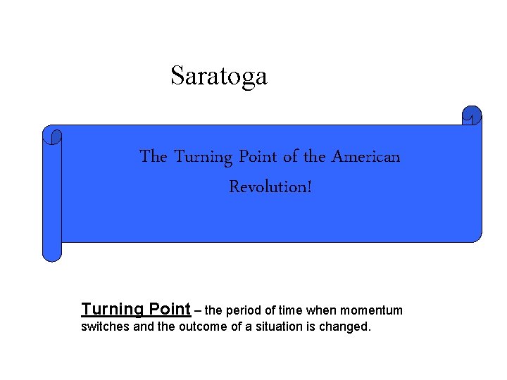 Saratoga The Turning Point of the American Revolution! Turning Point – the period of
