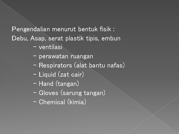 Pengendalian menurut bentuk fisik : Debu, Asap, serat plastik tipis, embun - ventilasi -