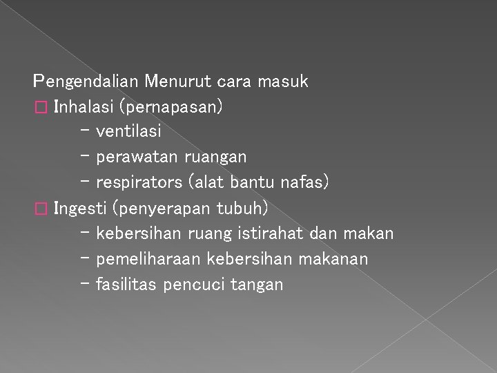 Pengendalian Menurut cara masuk � Inhalasi (pernapasan) - ventilasi - perawatan ruangan - respirators