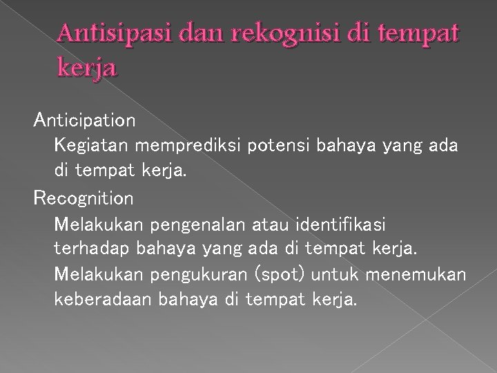 Antisipasi dan rekognisi di tempat kerja Anticipation Kegiatan memprediksi potensi bahaya yang ada di