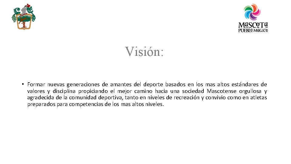 Visión: • Formar nuevas generaciones de amantes del deporte basados en los mas altos