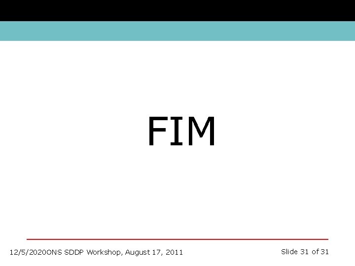 FIM 12/5/2020 ONS SDDP Workshop, August 17, 2011 Slide 31 of 31 