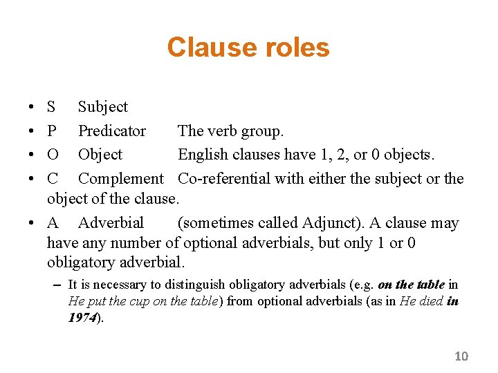 Clause roles • • S Subject P Predicator The verb group. O Object English