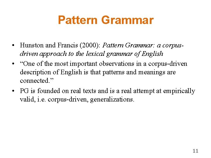 Pattern Grammar • Hunston and Francis (2000): Pattern Grammar: a corpusdriven approach to the