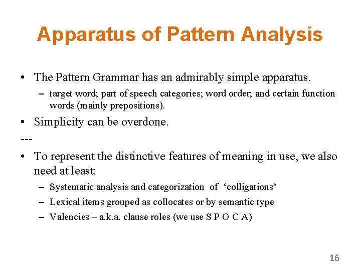 Apparatus of Pattern Analysis • The Pattern Grammar has an admirably simple apparatus. –