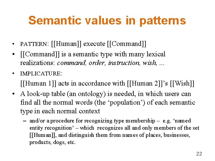 Semantic values in patterns • PATTERN: [[Human]] execute [[Command]] • [[Command]] is a semantic