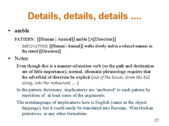 Details, details. . • amble PATTERN: [[Human | Animal]] amble [A[Direction]] IMPLICATURE: [[Human |