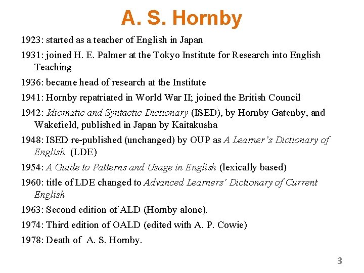 A. S. Hornby 1923: started as a teacher of English in Japan 1931: joined