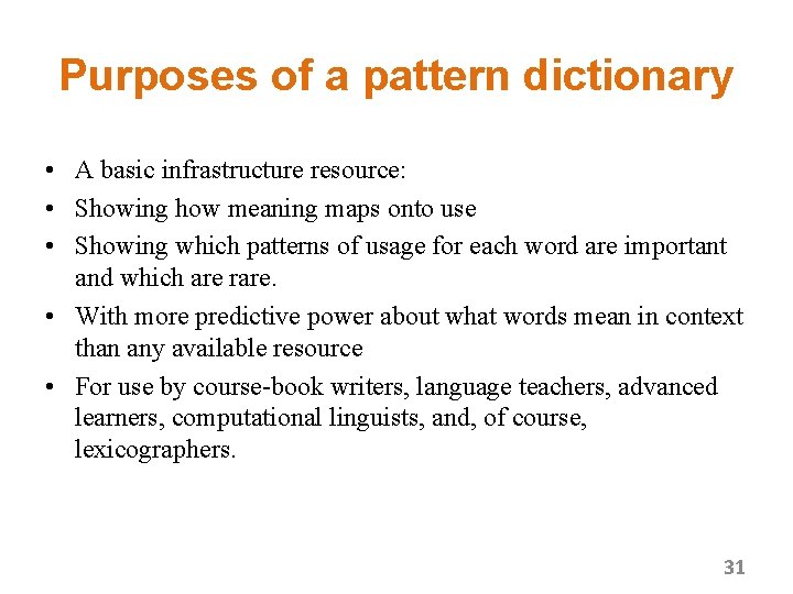 Purposes of a pattern dictionary • A basic infrastructure resource: • Showing how meaning