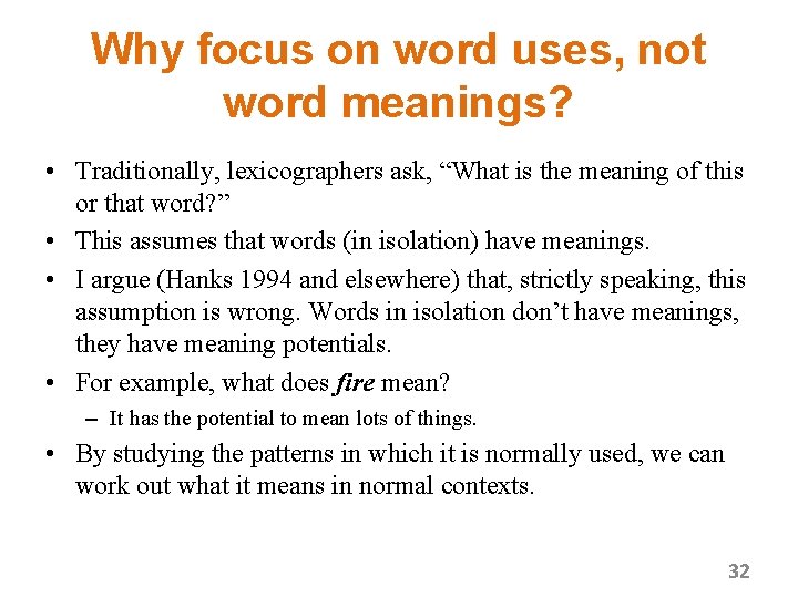 Why focus on word uses, not word meanings? • Traditionally, lexicographers ask, “What is