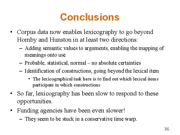 Conclusions • Corpus data now enables lexicography to go beyond Hornby and Hunston in