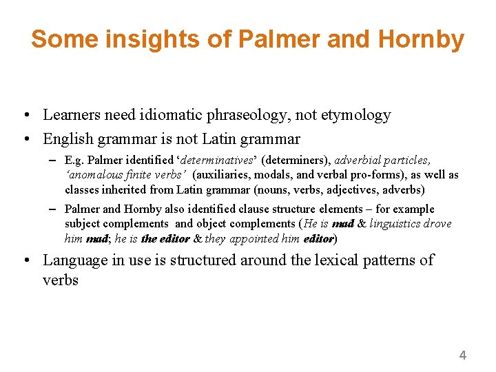 Some insights of Palmer and Hornby • Learners need idiomatic phraseology, not etymology •