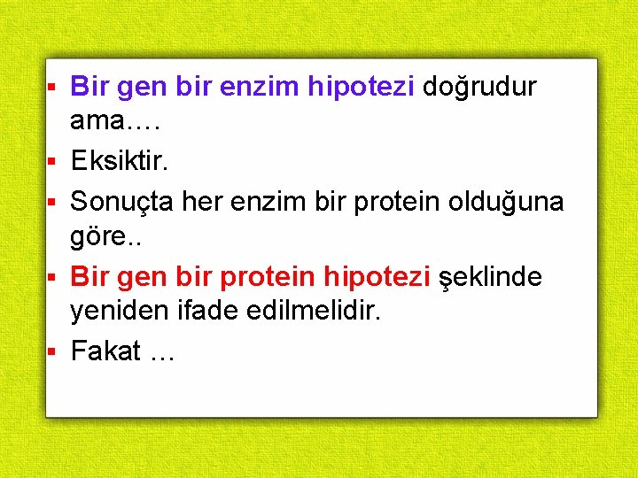 § § § Bir gen bir enzim hipotezi doğrudur ama…. Eksiktir. Sonuçta her enzim