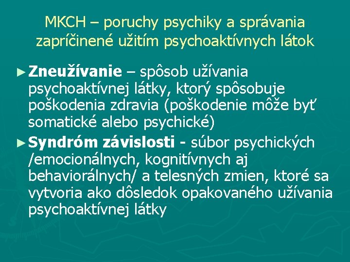 MKCH – poruchy psychiky a správania zapríčinené užitím psychoaktívnych látok ► Zneužívanie – spôsob