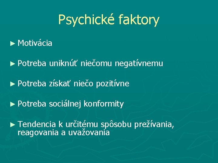 Psychické faktory ► Motivácia ► Potreba uniknúť niečomu negatívnemu ► Potreba získať niečo pozitívne