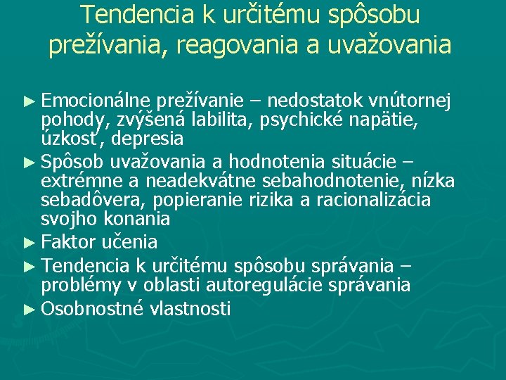 Tendencia k určitému spôsobu prežívania, reagovania a uvažovania ► Emocionálne prežívanie – nedostatok vnútornej