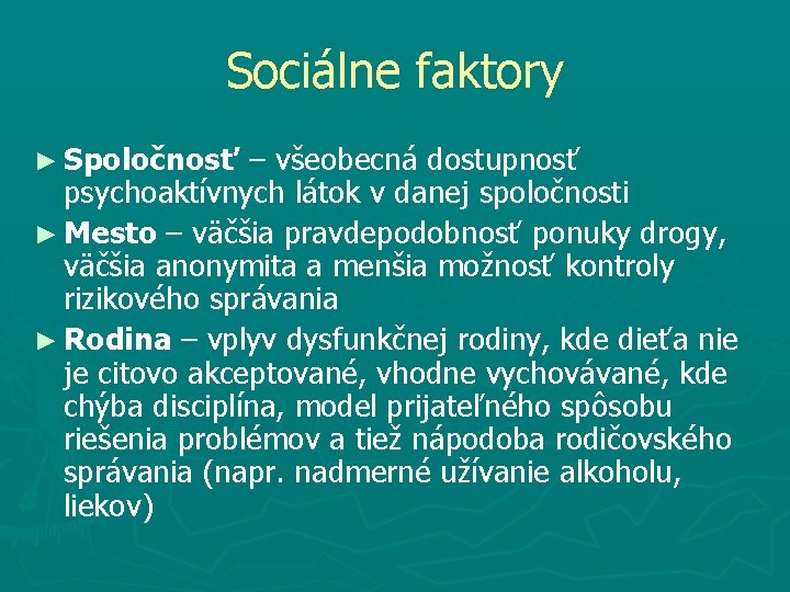 Sociálne faktory ► Spoločnosť – všeobecná dostupnosť psychoaktívnych látok v danej spoločnosti ► Mesto