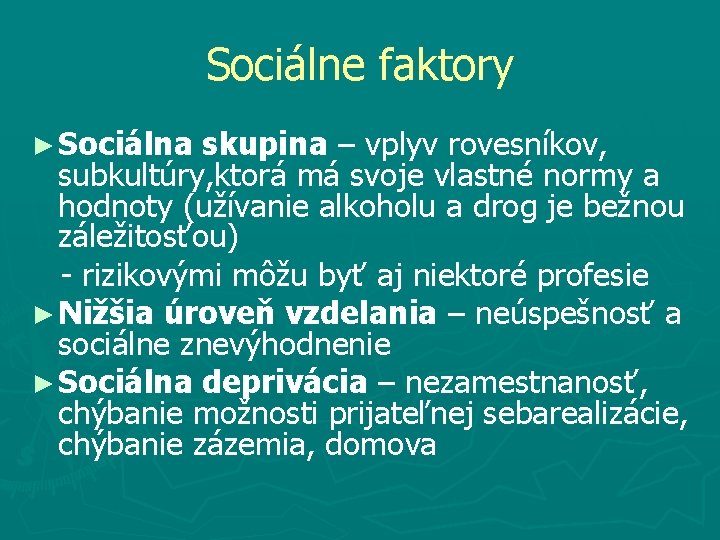 Sociálne faktory ► Sociálna skupina – vplyv rovesníkov, subkultúry, ktorá má svoje vlastné normy