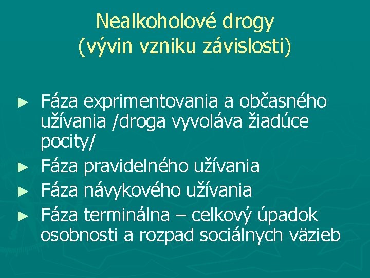 Nealkoholové drogy (vývin vzniku závislosti) Fáza exprimentovania a občasného užívania /droga vyvoláva žiadúce pocity/