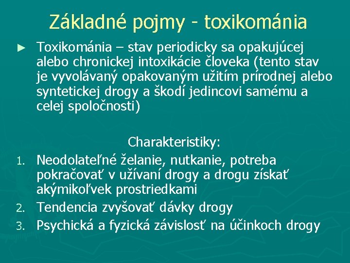 Základné pojmy - toxikománia ► 1. 2. 3. Toxikománia – stav periodicky sa opakujúcej