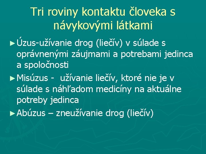 Tri roviny kontaktu človeka s návykovými látkami ► Úzus-užívanie drog (liečív) v súlade s