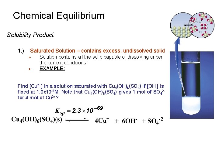 Chemical Equilibrium Solubility Product 1. ) Saturated Solution – contains excess, undissolved solid Ø