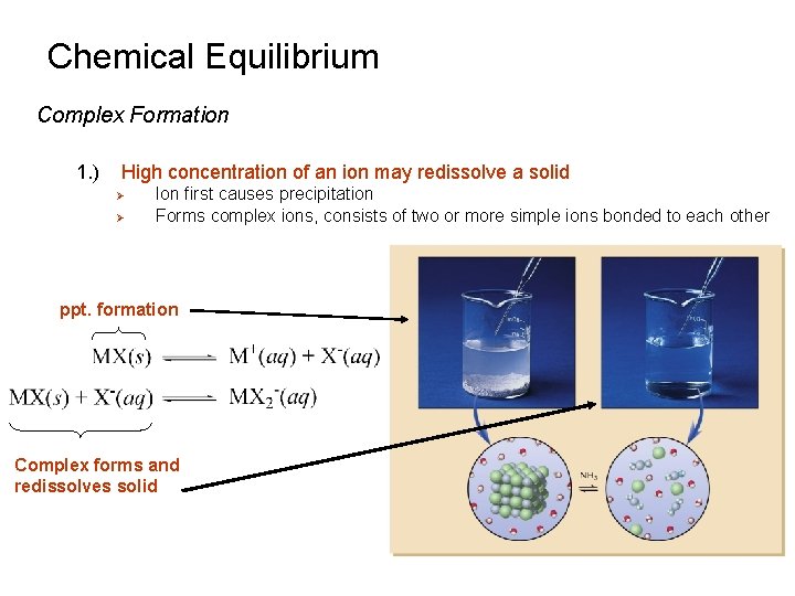 Chemical Equilibrium Complex Formation 1. ) High concentration of an ion may redissolve a