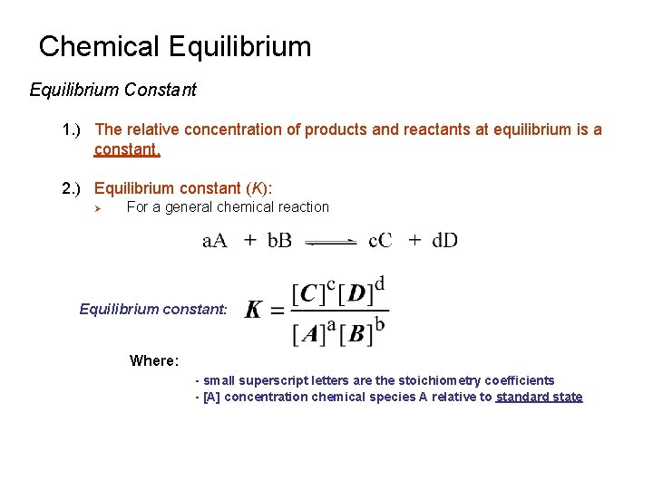 Chemical Equilibrium Constant 1. ) The relative concentration of products and reactants at equilibrium