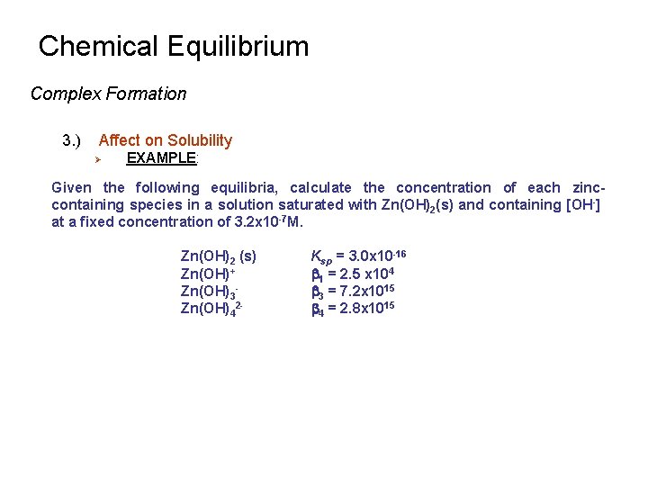 Chemical Equilibrium Complex Formation 3. ) Affect on Solubility Ø EXAMPLE: Given the following