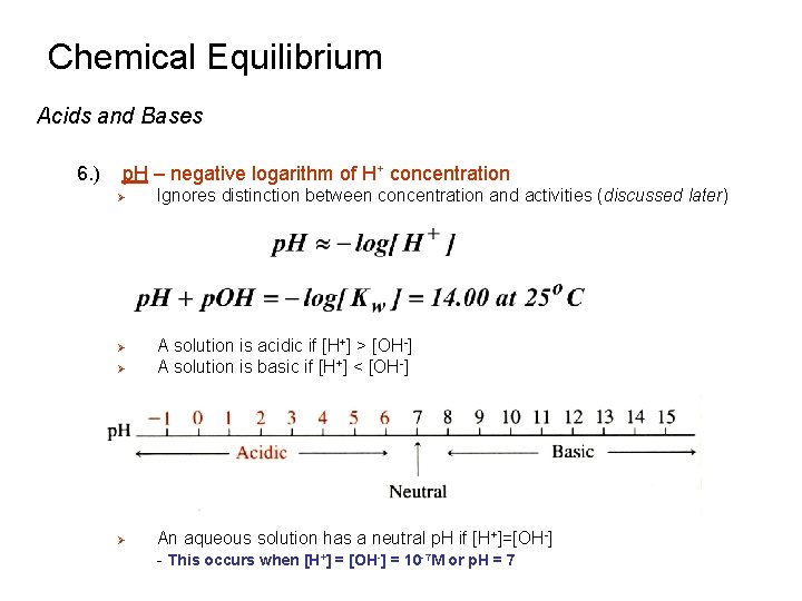 Chemical Equilibrium Acids and Bases 6. ) p. H – negative logarithm of H+