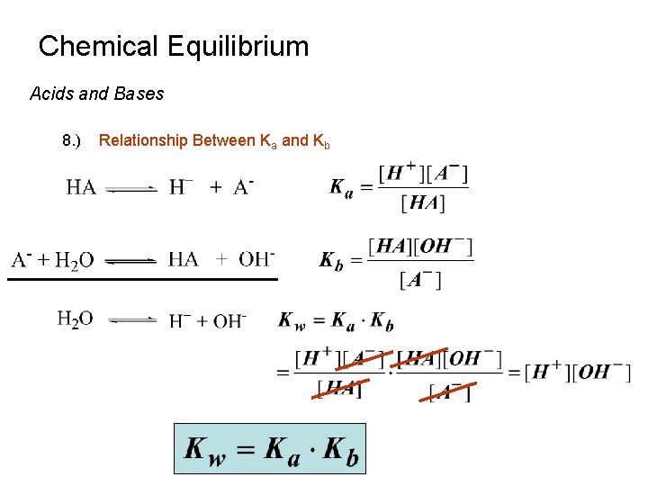 Chemical Equilibrium Acids and Bases 8. ) Relationship Between Ka and Kb 