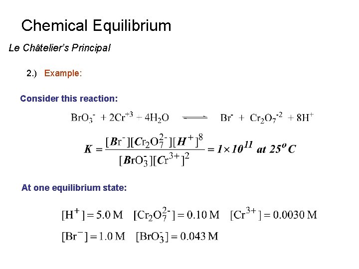 Chemical Equilibrium Le Châtelier’s Principal 2. ) Example: Consider this reaction: At one equilibrium